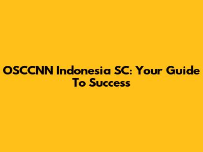 OSCCNN Indonesia SC: Your Guide To Success