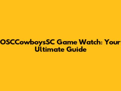 OSCCowboysSC Game Watch: Your Ultimate Guide