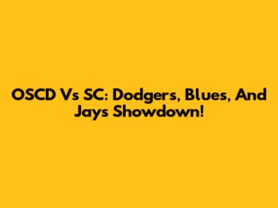 OSCD Vs SC: Dodgers, Blues, And Jays Showdown!