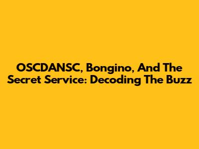OSCDANSC, Bongino, And The Secret Service: Decoding The Buzz