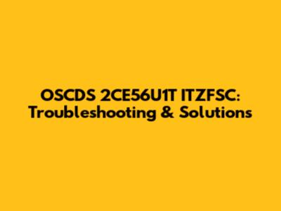 OSCDS 2CE56U1T ITZFSC: Troubleshooting & Solutions