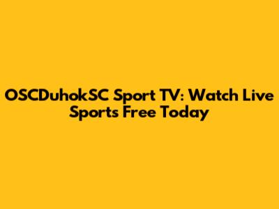 OSCDuhokSC Sport TV: Watch Live Sports Free Today
