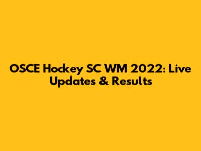 OSCE Hockey SC WM 2022: Live Updates & Results