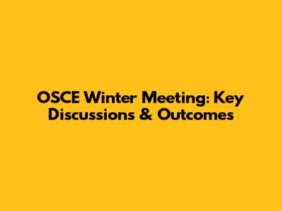 OSCE Winter Meeting: Key Discussions & Outcomes