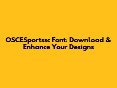 OSCESportssc Font: Download & Enhance Your Designs