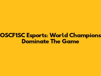 OSCF1SC Esports: World Champions Dominate The Game