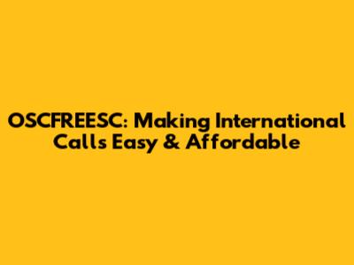 OSCFREESC: Making International Calls Easy & Affordable