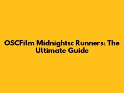 OSCFilm Midnightsc Runners: The Ultimate Guide
