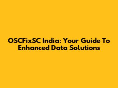 OSCFixSC India: Your Guide To Enhanced Data Solutions