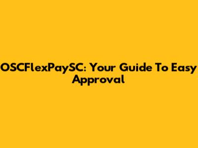 OSCFlexPaySC: Your Guide To Easy Approval