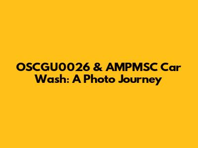 OSCGU0026 & AMPMSC Car Wash: A Photo Journey