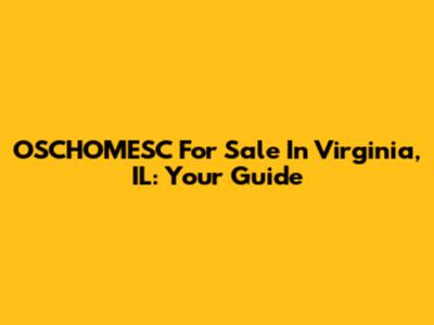 OSCHOMESC For Sale In Virginia, IL: Your Guide