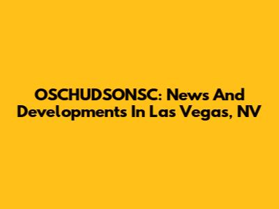 OSCHUDSONSC: News And Developments In Las Vegas, NV