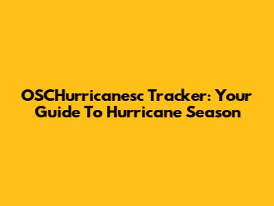 OSCHurricanesc Tracker: Your Guide To Hurricane Season