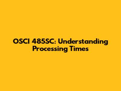 OSCI 485SC: Understanding Processing Times