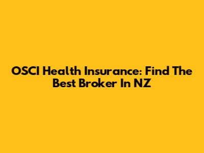 OSCI Health Insurance: Find The Best Broker In NZ