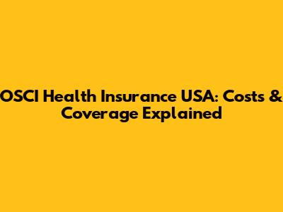 OSCI Health Insurance USA: Costs & Coverage Explained