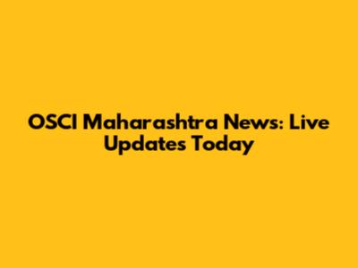 OSCI Maharashtra News: Live Updates Today