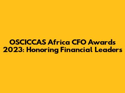 OSCICCAS Africa CFO Awards 2023: Honoring Financial Leaders