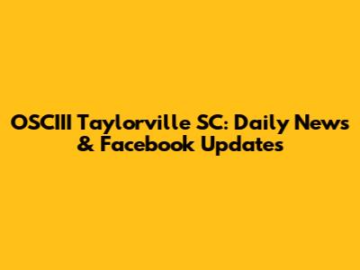 OSCIII Taylorville SC: Daily News & Facebook Updates
