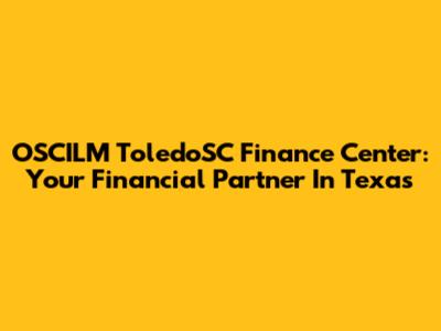 OSCILM ToledoSC Finance Center: Your Financial Partner In Texas