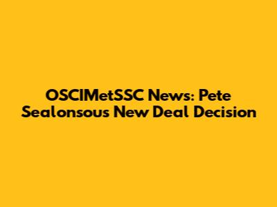 OSCIMetSSC News: Pete Sealonsou's New Deal Decision