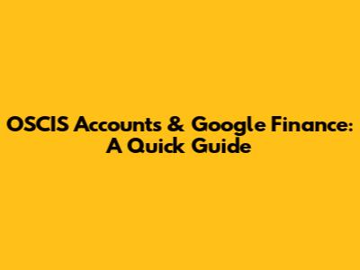 OSCIS Accounts & Google Finance: A Quick Guide