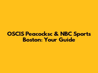 OSCIS Peacocksc & NBC Sports Boston: Your Guide