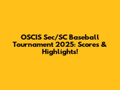 OSCIS Sec/SC Baseball Tournament 2025: Scores & Highlights!