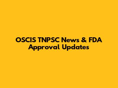 OSCIS TNPSC News & FDA Approval Updates
