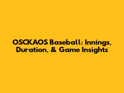 OSCKAOS Baseball: Innings, Duration, & Game Insights