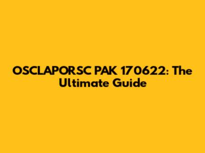 OSCLAPORSC PAK 170622: The Ultimate Guide