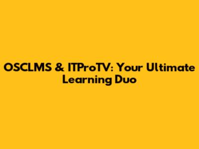 OSCLMS & ITProTV: Your Ultimate Learning Duo