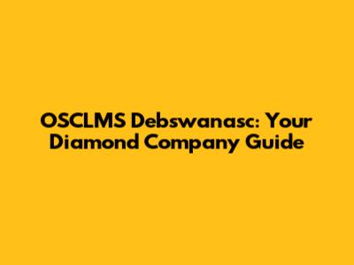 OSCLMS Debswanasc: Your Diamond Company Guide
