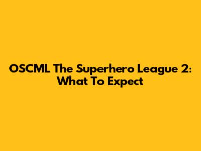 OSCML The Superhero League 2: What To Expect
