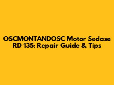 OSCMONTANDOSC Motor Sedase RD 135: Repair Guide & Tips