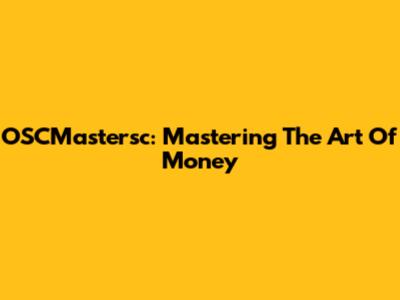 OSCMastersc: Mastering The Art Of Money