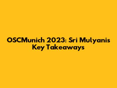 OSCMunich 2023: Sri Mulyani's Key Takeaways