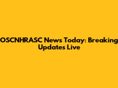 OSCNHRASC News Today: Breaking Updates Live
