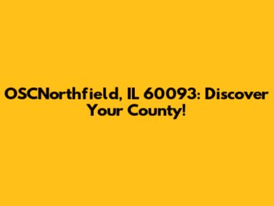OSCNorthfield, IL 60093: Discover Your County!