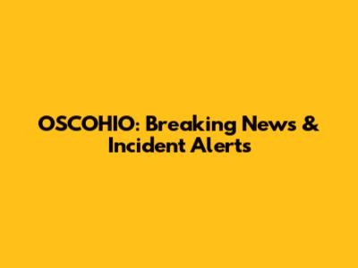 OSCOHIO: Breaking News & Incident Alerts