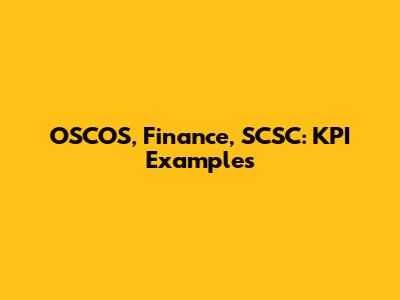 OSCOS, Finance, SCSC: KPI Examples