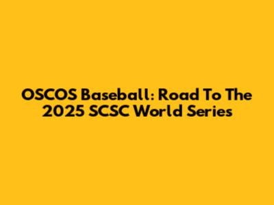 OSCOS Baseball: Road To The 2025 SCSC World Series
