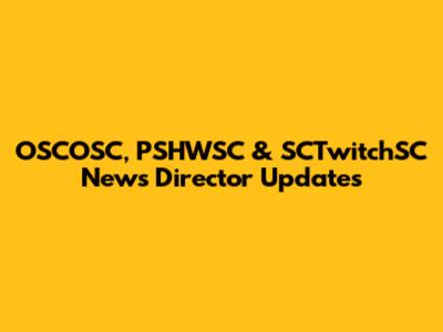OSCOSC, PSHWSC & SCTwitchSC News Director Updates
