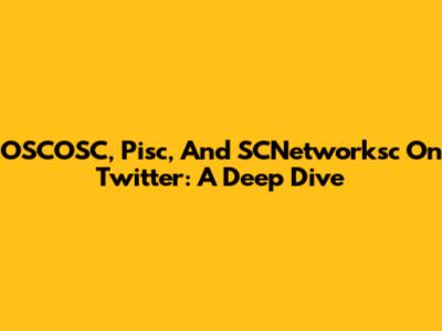 OSCOSC, Pisc, And SCNetworksc On Twitter: A Deep Dive