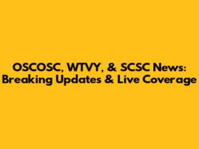 OSCOSC, WTVY, & SCSC News: Breaking Updates & Live Coverage
