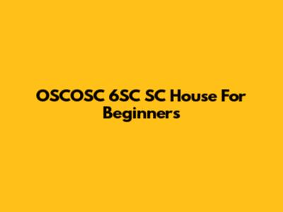 OSCOSC 6SC SC House For Beginners
