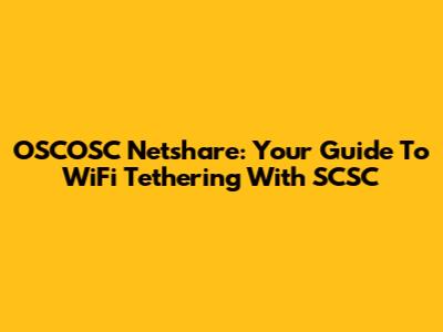OSCOSC Netshare: Your Guide To WiFi Tethering With SCSC