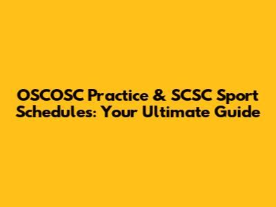 OSCOSC Practice & SCSC Sport Schedules: Your Ultimate Guide
