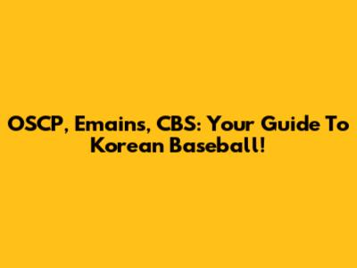 OSCP, Emains, CBS: Your Guide To Korean Baseball!